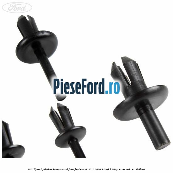 Set clipsuri prindere bavete noroi fata Ford C-Max 2016-2020 1.5 TDCi 95 cp XXDA, XXDC, XXDD diesel