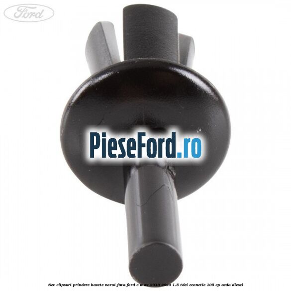 Set clipsuri prindere bavete noroi fata Ford C-Max 2016-2020 1.5 TDCi ECOnetic 105 cp AEDA diesel