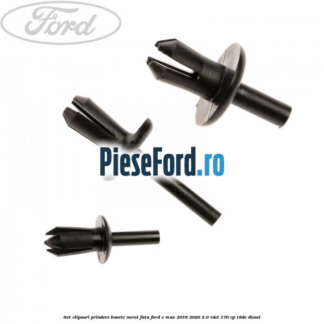 Set clipsuri prindere bavete noroi fata Ford C-Max 2016-2020 2.0 TDCi 170 cp T8DE diesel