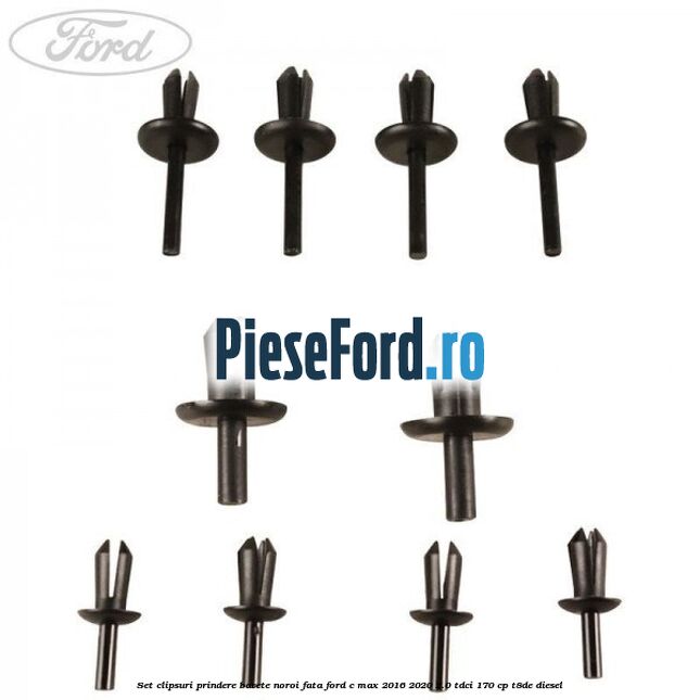 Set clipsuri prindere bavete noroi fata Ford C-Max 2016-2020 2.0 TDCi 170 cp Set clipsuri prindere bavete noroi fata Ford C-Max 2016-2020 2.0 TDCi 170 cp T8DE diesel