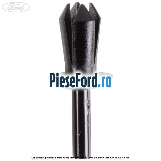 Set clipsuri prindere bavete noroi fata Ford C-Max 2016-2020 2.0 TDCi 170 cp Set clipsuri prindere bavete noroi fata Ford C-Max 2016-2020 2.0 TDCi 170 cp T8DE diesel
