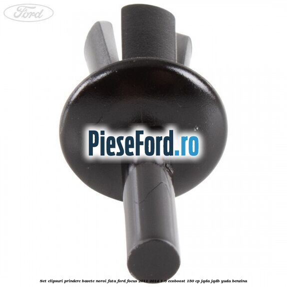 Set clipsuri prindere bavete noroi fata Ford Focus 2011-2014 1.6 EcoBoost 150 cp Set clipsuri prindere bavete noroi fata Ford Focus 2011-2014 1.6 EcoBoost 150 cp JQDA, JQDB, YUDA benzina