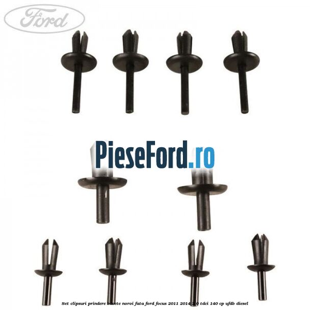 Set clipsuri prindere bavete noroi fata Ford Focus 2011-2014 2.0 TDCi 140 cp Set clipsuri prindere bavete noroi fata Ford Focus 2011-2014 2.0 TDCi 140 cp UFDB diesel
