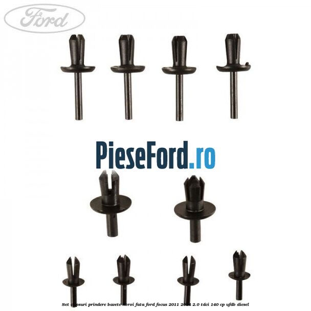 Set clipsuri prindere bavete noroi fata Ford Focus 2011-2014 2.0 TDCi 140 cp Set clipsuri prindere bavete noroi fata Ford Focus 2011-2014 2.0 TDCi 140 cp UFDB diesel