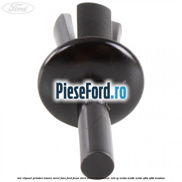 Set clipsuri prindere bavete noroi fata Ford Focus 2014-2018 1.0 EcoBoost 100 cp Set clipsuri prindere bavete noroi fata Ford Focus 2014-2018 1.0 EcoBoost 100 cp M2DA, M2DB, M2DC, SFDA, SFDB benzina