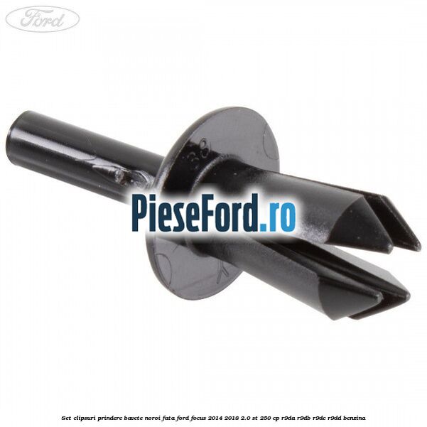 Set clipsuri prindere bavete noroi fata Ford Focus 2014-2018 2.0 ST 250 cp R9DA, R9DB, R9DC, R9DD benzina