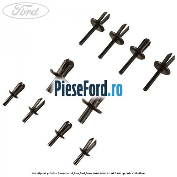 Set clipsuri prindere bavete noroi fata Ford Focus 2014-2018 2.0 TDCi 150 cp T7DA, T7DB diesel