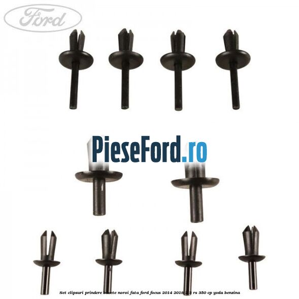 Set clipsuri prindere bavete noroi fata Ford Focus 2014-2018 2.3 RS 350 cp YVDA benzina