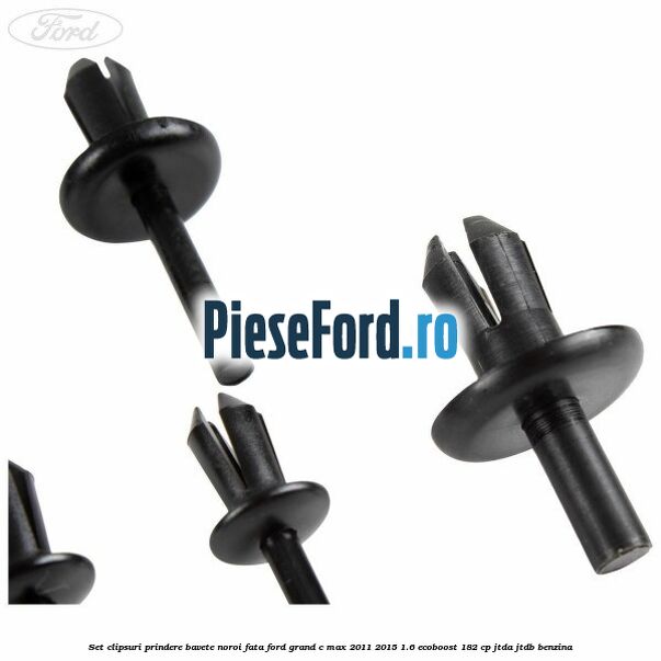 Set clipsuri prindere bavete noroi fata Ford Grand C-Max 2011-2015 1.6 EcoBoost 182 cp JTDA, JTDB benzina