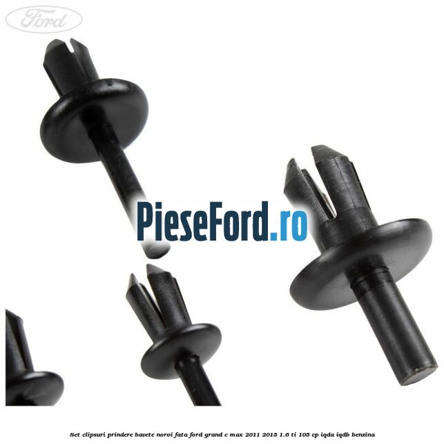 Set clipsuri prindere bavete noroi fata Ford Grand C-Max 2011-2015 1.6 Ti 105 cp IQDA, IQDB benzina