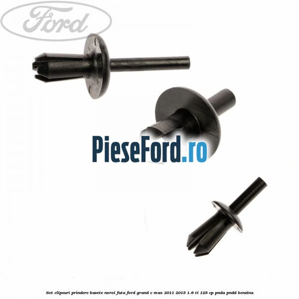 Set clipsuri prindere bavete noroi fata Ford Grand C-Max 2011-2015 1.6 Ti 125 cp Set clipsuri prindere bavete noroi fata Ford Grand C-Max 2011-2015 1.6 Ti 125 cp PNDA, PNDD benzina