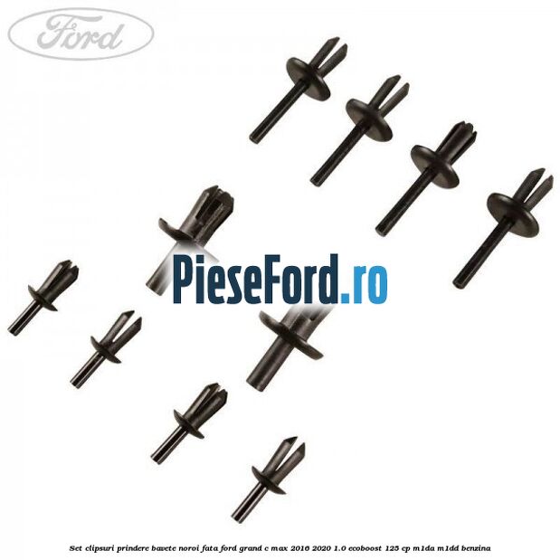 Set clipsuri prindere bavete noroi fata Ford Grand C-Max 2016-2020 1.0 EcoBoost 125 cp M1DA, M1DD benzina