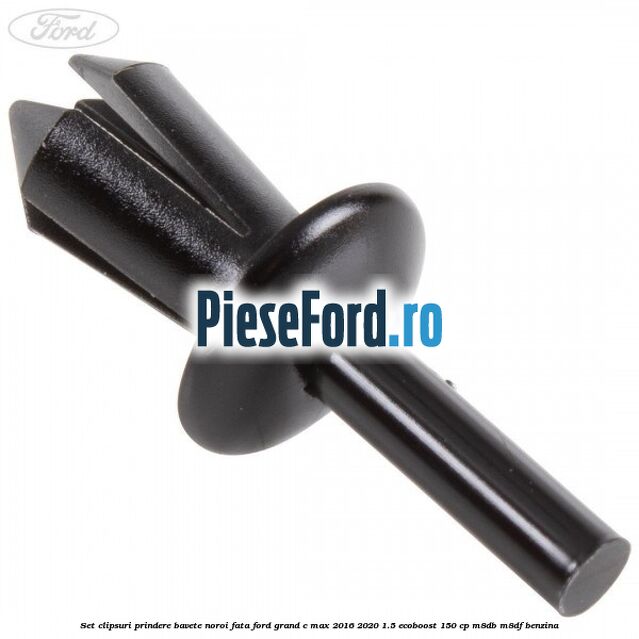 Set clipsuri prindere bavete noroi fata Ford Grand C-Max 2016-2020 1.5 EcoBoost 150 cp M8DB, M8DF benzina