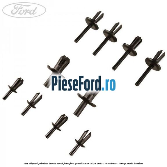 Set clipsuri prindere bavete noroi fata Ford Grand C-Max 2016-2020 1.5 EcoBoost 180 cp M9DB benzina