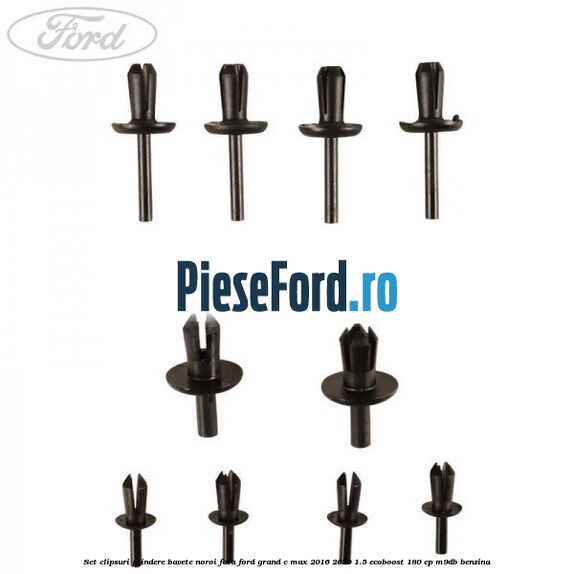 Set clipsuri prindere bavete noroi fata Ford Grand C-Max 2016-2020 1.5 EcoBoost 180 cp Set clipsuri prindere bavete noroi fata Ford Grand C-Max 2016-2020 1.5 EcoBoost 180 cp M9DB benzina