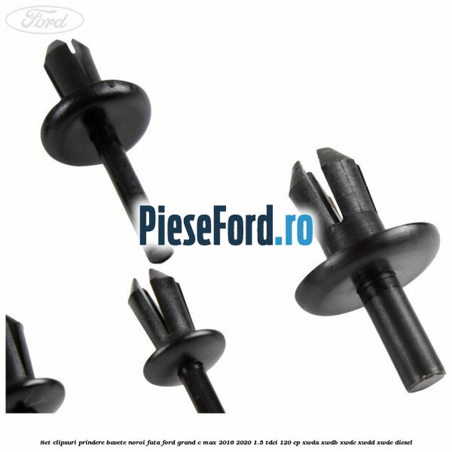Set clipsuri prindere bavete noroi fata Ford Grand C-Max 2016-2020 1.5 TDCi 120 cp XWDA, XWDB, XWDC, XWDD, XWDE diesel