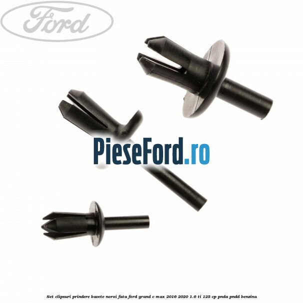 Set clipsuri prindere bavete noroi fata Ford Grand C-Max 2016-2020 1.6 Ti 125 cp PNDA, PNDD benzina