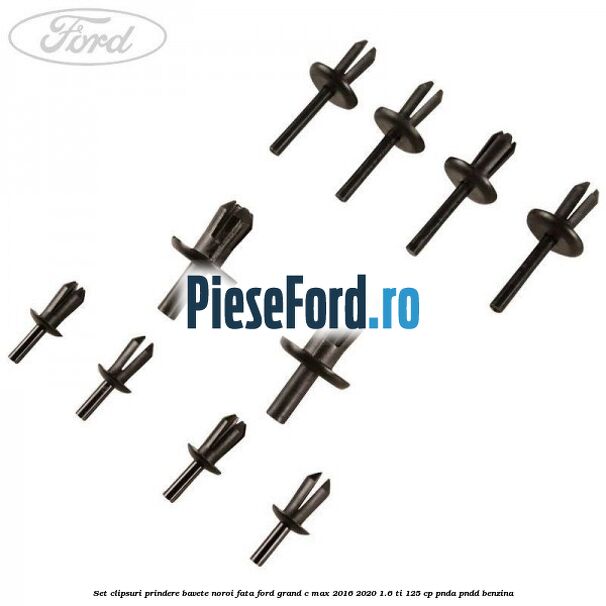 Set clipsuri prindere bavete noroi fata Ford Grand C-Max 2016-2020 1.6 Ti 125 cp