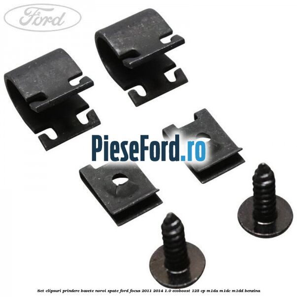 Set clipsuri prindere bavete noroi spate Ford Focus 2011-2014 1.0 EcoBoost 125 cp M1DA, M1DC, M1DD benzina