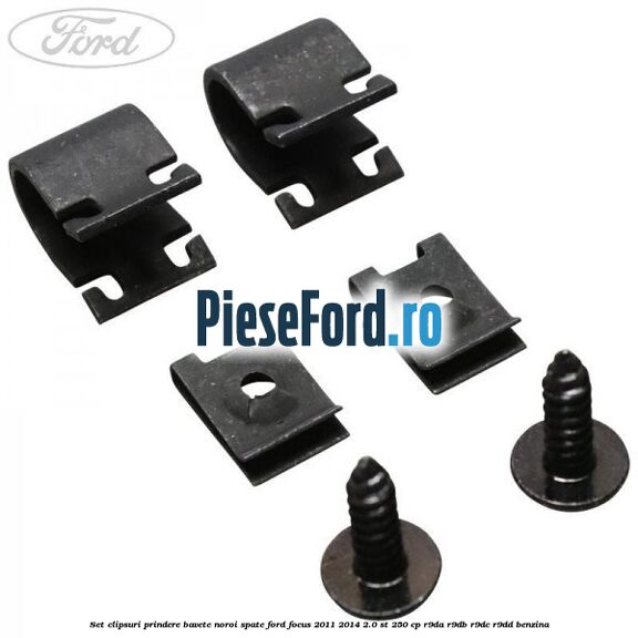Set clipsuri prindere bavete noroi spate Ford Focus 2011-2014 2.0 ST 250 cp R9DA, R9DB, R9DC, R9DD benzina