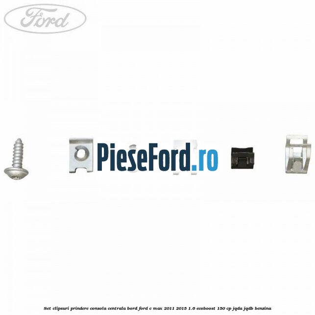 Set clipsuri prindere consola centrala bord Ford C-Max 2011-2015 1.6 EcoBoost 150 cp JQDA, JQDB benzina