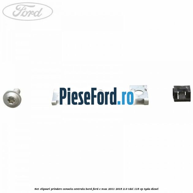 Set clipsuri prindere consola centrala bord Ford C-Max 2011-2015 2.0 TDCi 115 cp TYDA diesel