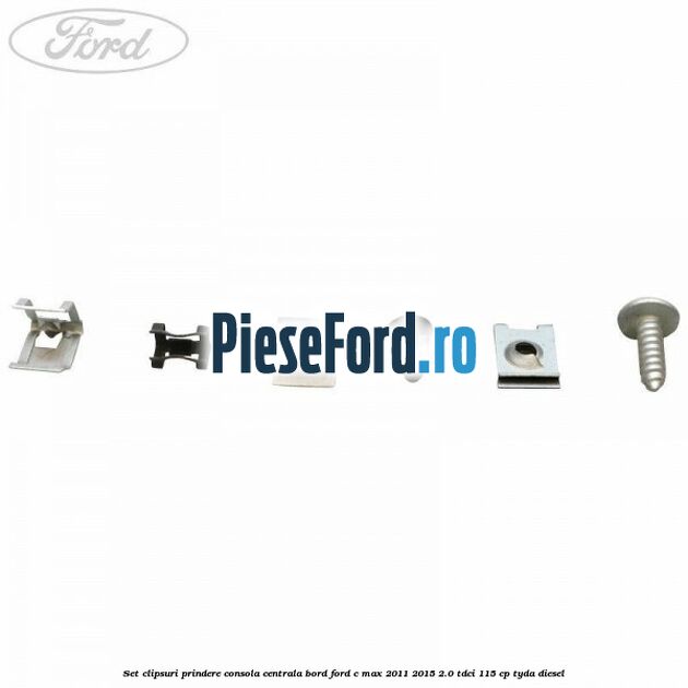 Set clipsuri prindere consola centrala bord Ford C-Max 2011-2015 2.0 TDCi 115 cp TYDA diesel