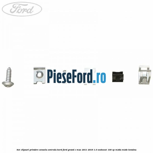 Set clipsuri prindere consola centrala bord Ford Grand C-Max 2011-2015 1.0 EcoBoost 100 cp M2DA, M2DC benzina