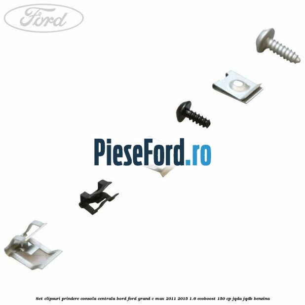 Set clipsuri prindere consola centrala bord Ford Grand C-Max 2011-2015 1.6 EcoBoost 150 cp JQDA, JQDB benzina