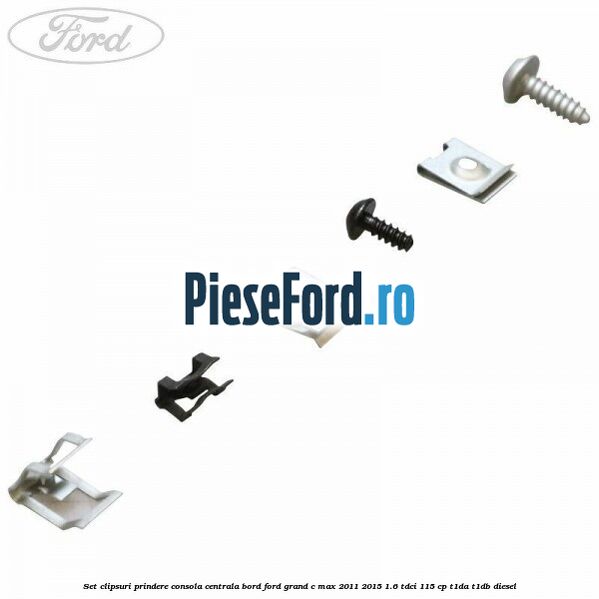 Set clipsuri prindere consola centrala bord Ford Grand C-Max 2011-2015 1.6 TDCi 115 cp T1DA, T1DB diesel