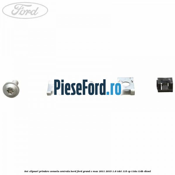 Set clipsuri prindere consola centrala bord Ford Grand C-Max 2011-2015 1.6 TDCi 115 cp T1DA, T1DB diesel