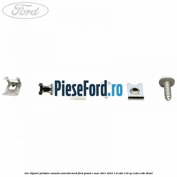 Set clipsuri prindere consola centrala bord Ford Grand C-Max 2011-2015 1.6 TDCi 115 cp T1DA, T1DB diesel