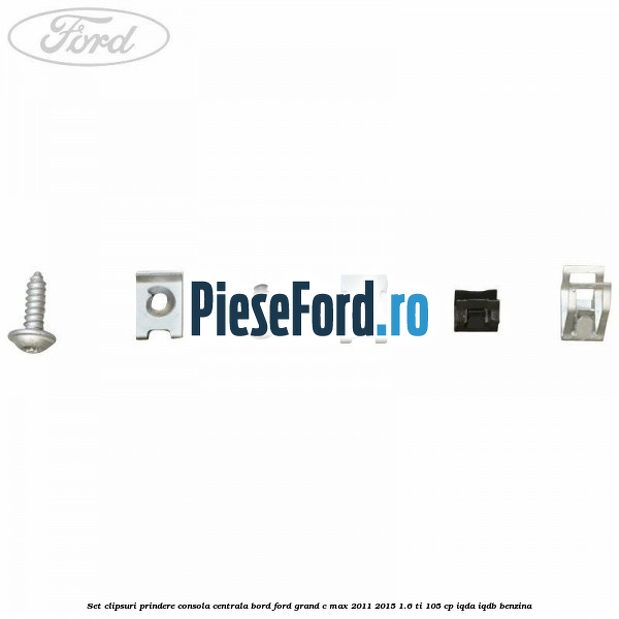 Set clipsuri prindere consola centrala bord Ford Grand C-Max 2011-2015 1.6 Ti 105 cp IQDA, IQDB benzina