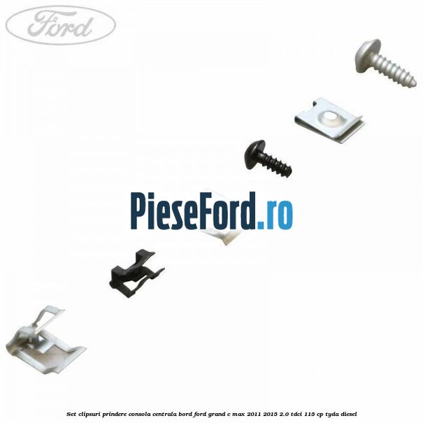 Set clipsuri prindere consola centrala bord Ford Grand C-Max 2011-2015 2.0 TDCi 115 cp TYDA diesel