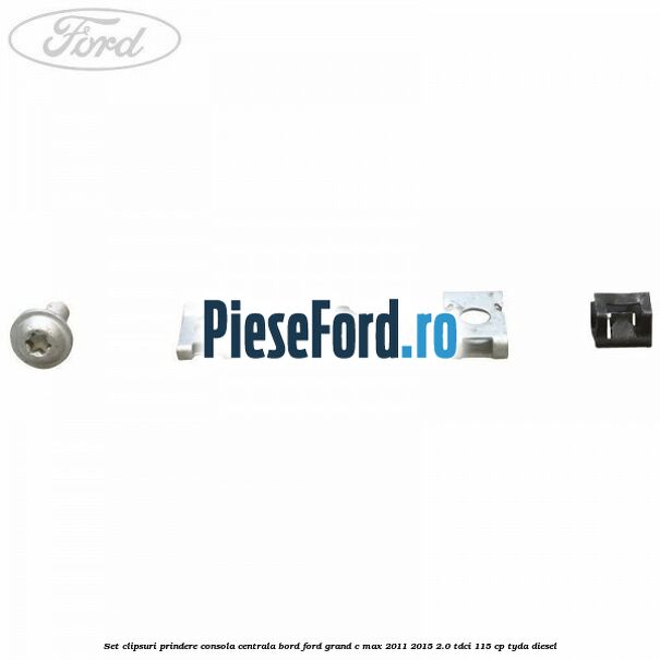 Set clipsuri prindere consola centrala bord Ford Grand C-Max 2011-2015 2.0 TDCi 115 cp TYDA diesel