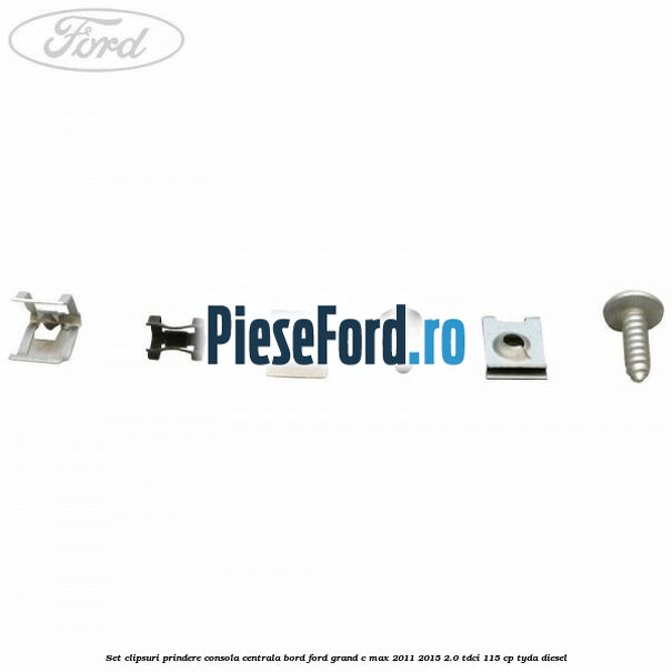 Set clipsuri prindere consola centrala bord Ford Grand C-Max 2011-2015 2.0 TDCi 115 cp TYDA diesel