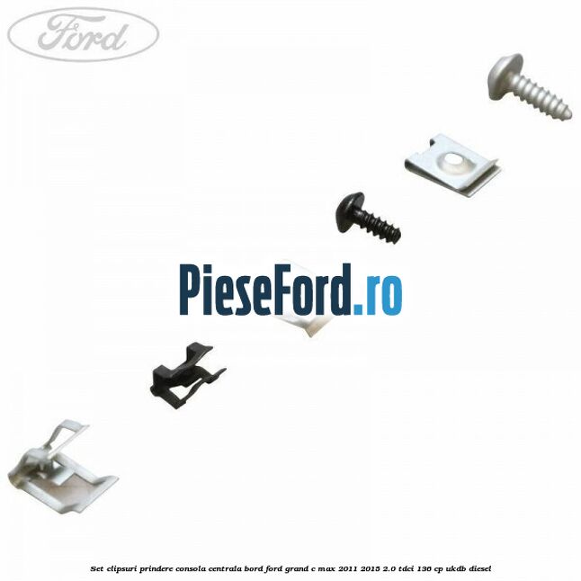 Set clipsuri prindere consola centrala bord Ford Grand C-Max 2011-2015 2.0 TDCi 136 cp UKDB diesel