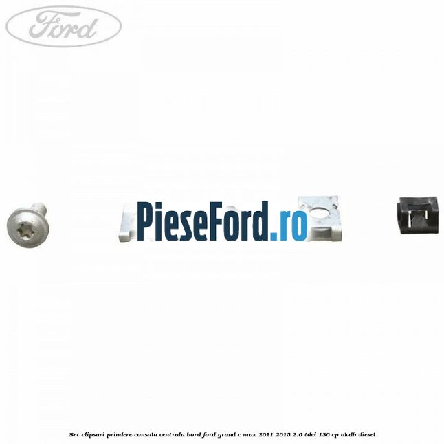 Set clipsuri prindere consola centrala bord Ford Grand C-Max 2011-2015 2.0 TDCi 136 cp UKDB diesel