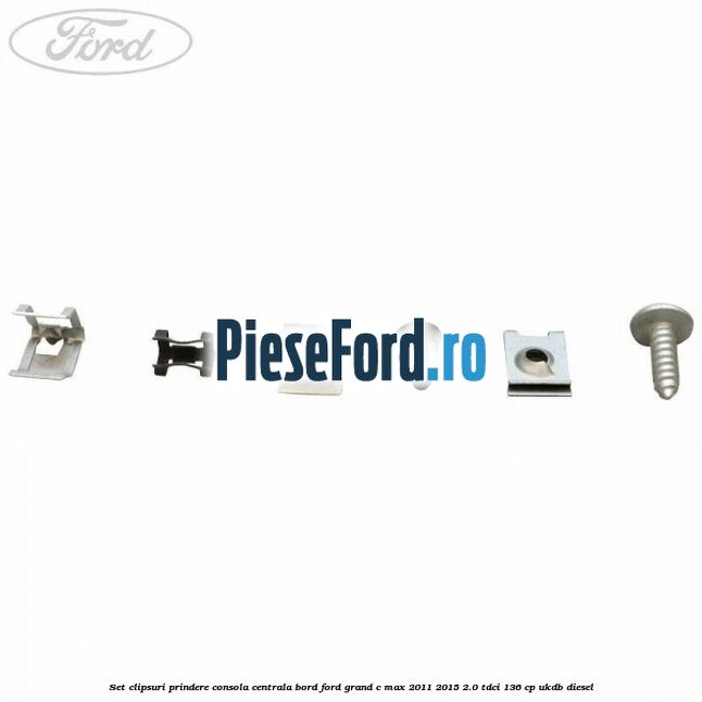 Set clipsuri prindere consola centrala bord Ford Grand C-Max 2011-2015 2.0 TDCi 136 cp UKDB diesel