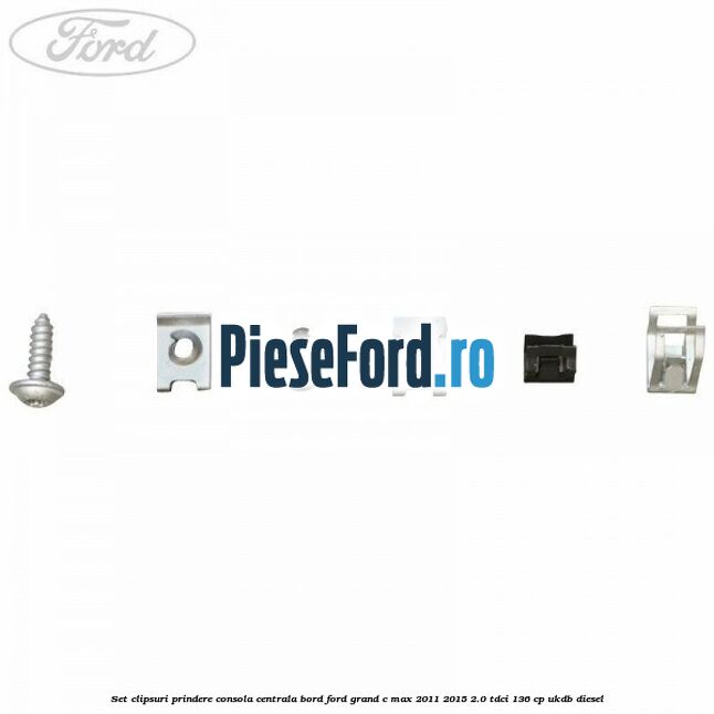 Set clipsuri prindere consola centrala bord Ford Grand C-Max 2011-2015 2.0 TDCi 136 cp UKDB diesel