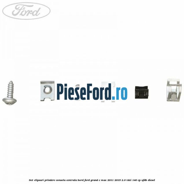 Set clipsuri prindere consola centrala bord Ford Grand C-Max 2011-2015 2.0 TDCi 140 cp UFDB diesel