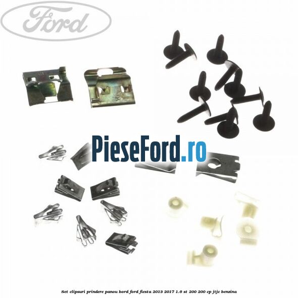 Set clipsuri prindere panou bord Ford Fiesta 2013-2017 1.6 ST 200 200 cp JTJC benzina
