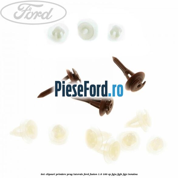 Set clipsuri prindere prag laterale Ford Fusion 1.6 100 cp