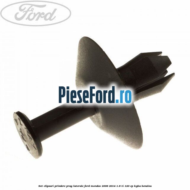 Set clipsuri prindere prag laterale Ford Mondeo 2008-2014 1.6 Ti 120 cp Set clipsuri prindere prag laterale Ford Mondeo 2008-2014 1.6 Ti 120 cp KGBA benzina