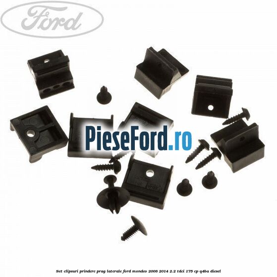 Set clipsuri prindere prag laterale Ford Mondeo 2008-2014 2.2 TDCi 175 cp Q4BA diesel