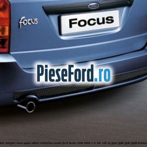 Set complet bara spate, editie Collection, combi Ford Focus 1998-2004 1.6 16V 100 cp FYDA, FYDB, FYDC, FYDD benzina