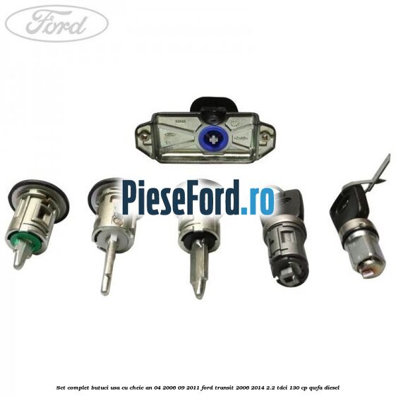Set complet butuci usa cu cheie an 04/2006-09/2011 Ford Transit 2006-2014 2.2 TDCi 130 cp QWFA diesel
