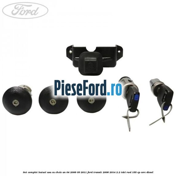 Set complet butuci usa cu cheie an 04/2006-09/2011 Ford Transit 2006-2014 2.2 TDCi RWD 155 cp CVRC diesel