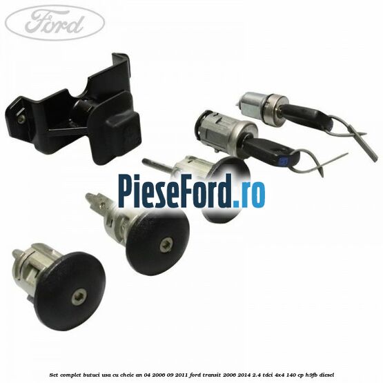 Set complet butuci usa cu cheie an 04/2006-09/2011 Ford Transit 2006-2014 2.4 TDCi 4x4 140 cp H9FB diesel