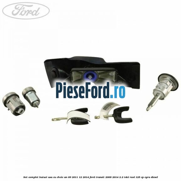 Set complet butuci usa cu cheie an 09/2011-12/2014 Ford Transit 2006-2014 2.2 TDCi RWD 125 cp CYRA diesel